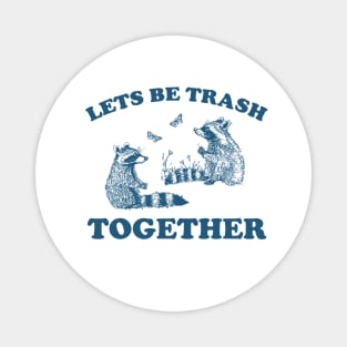 Let's Be Trash Together Retro T-Shirt, Funny Trash Panda Y2k Meme Magnet